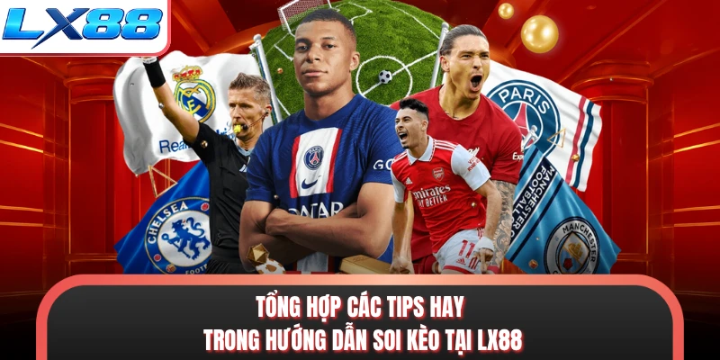 Tổng hợp các tips hay trong hướng dẫn soi kèo tại LX88